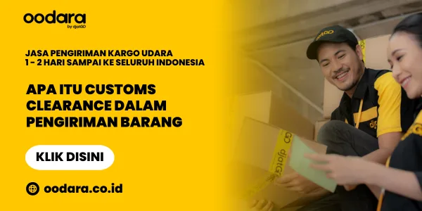 Apa Itu Customs Clearance Dalam Pengiriman Barang
